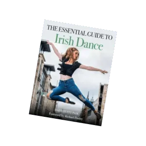 The Essential Guide to Irish Dance